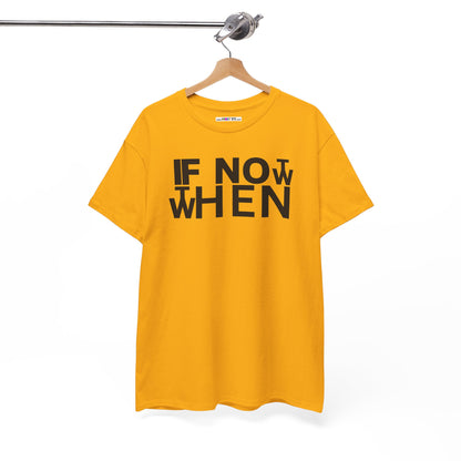 IF NOT NOW THEN WHEN Unisex Heavy Cotton Tee