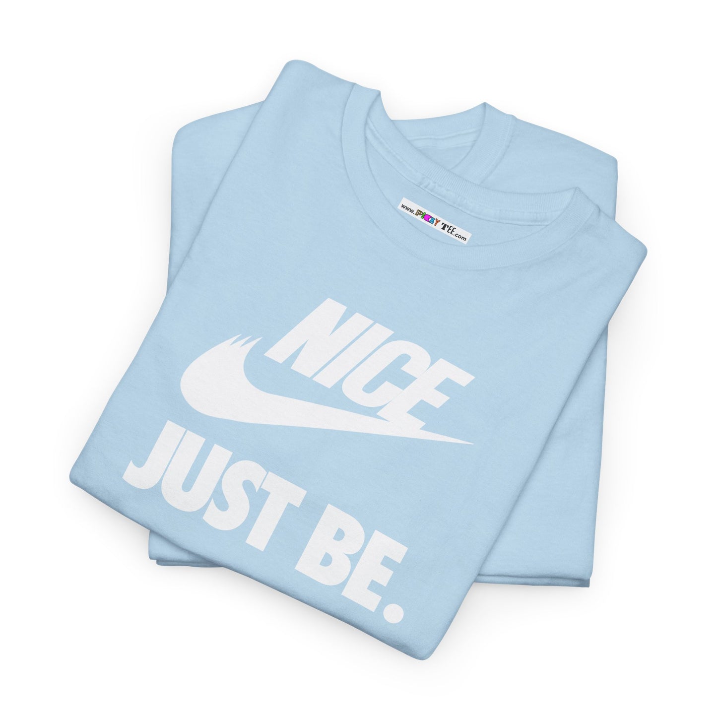NICE... JUST BE. Unisex Heavy Cotton Tee