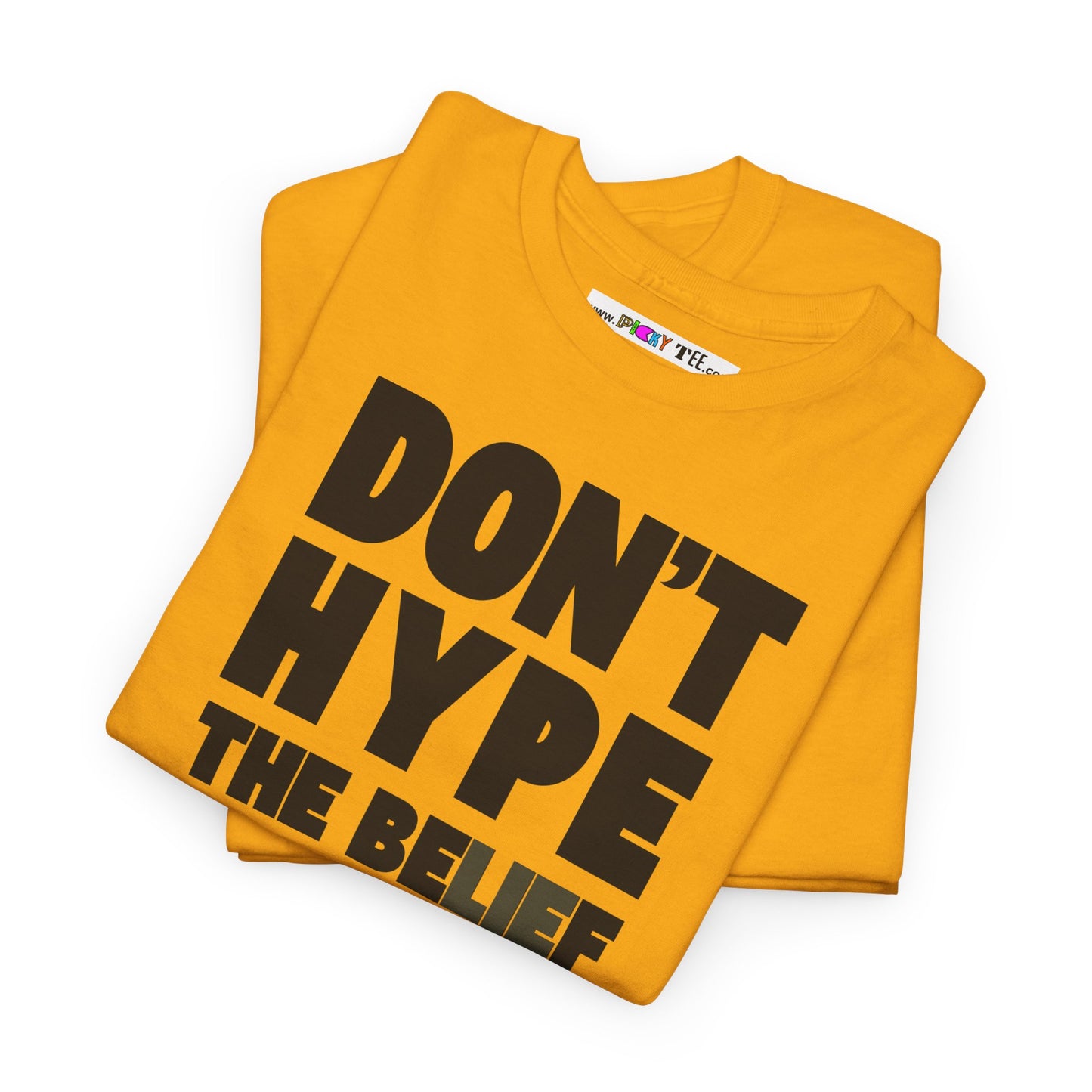 DON'T HYPE THE BELIEF Unisex Heavy Cotton Tee