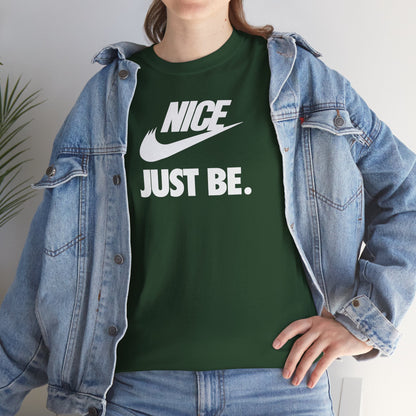 NICE... JUST BE. Unisex Heavy Cotton Tee