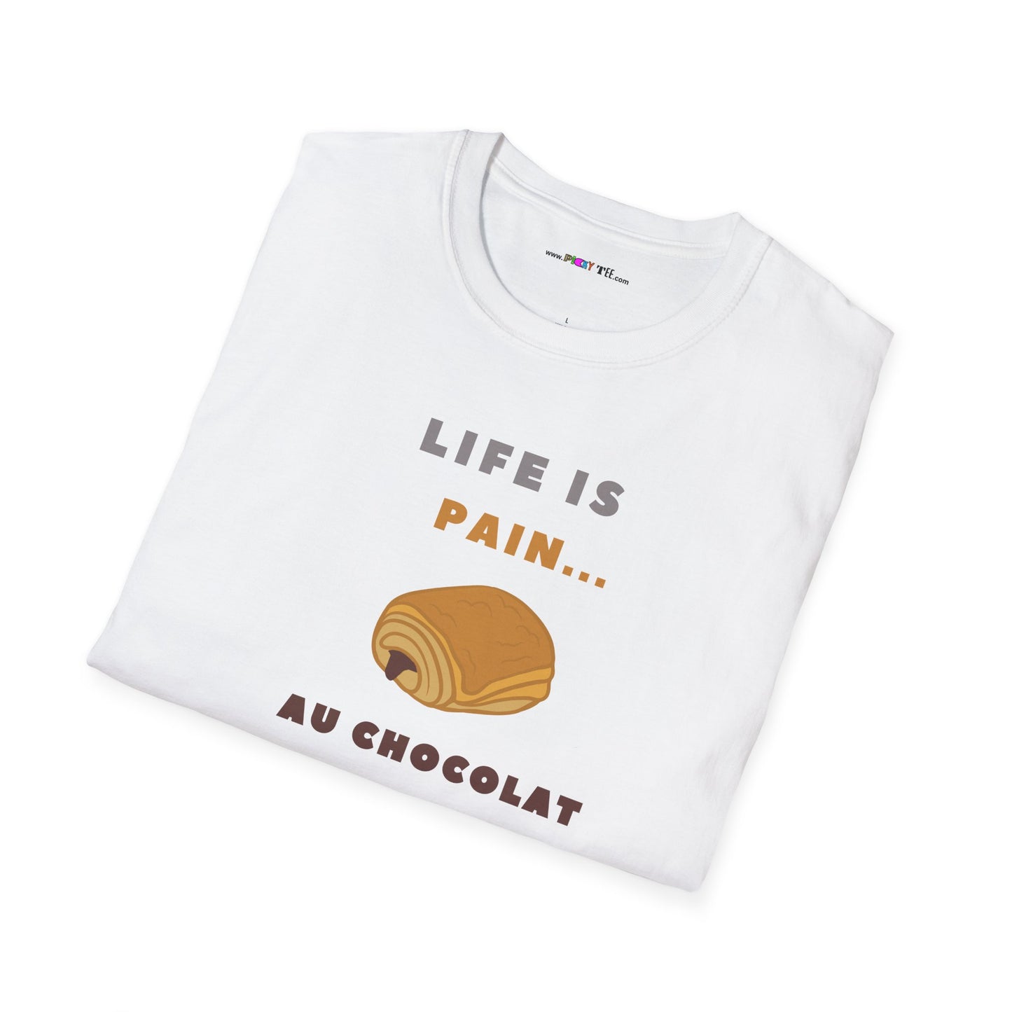 LIFE IS PAIN...AU CHOCOLAT Unisex Softstyle 100% Cotton T-Shirt