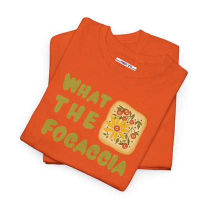 WHAT THE FOCACCIA Unisex Heavy Cotton Tee