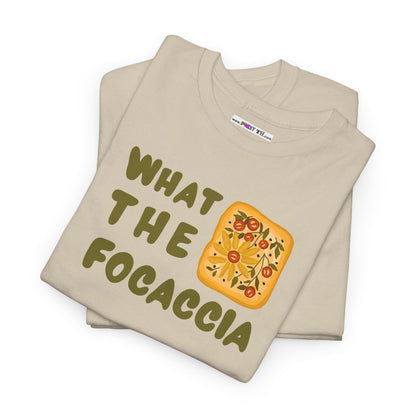 WHAT THE FOCACCIA Unisex Heavy Cotton Tee