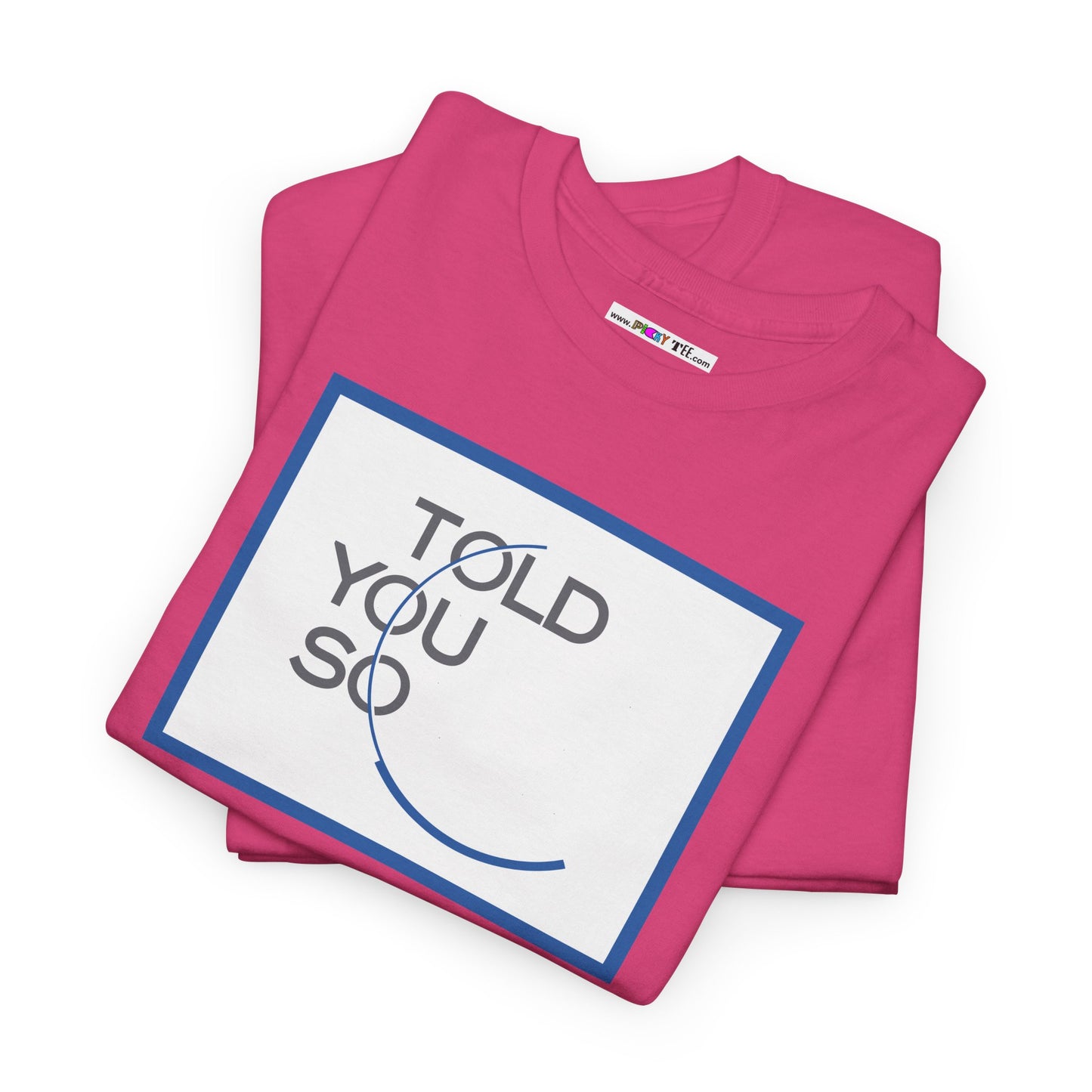 TOLD YOU SO Unisex Heavy Cotton Tee