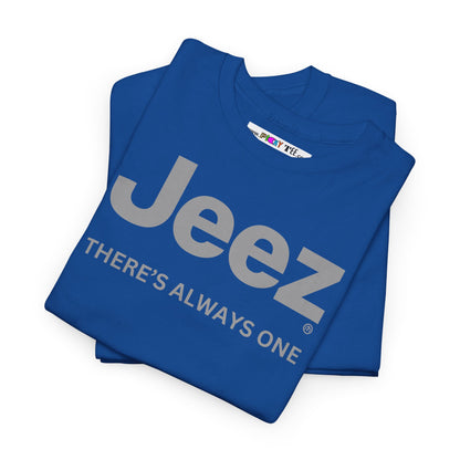 Jeez THERE'S ALWAYS ONE Unisex Heavy Cotton Tee