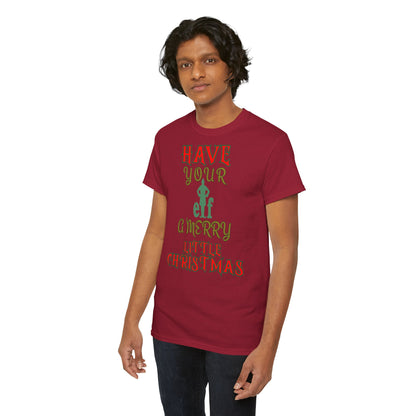 HAVE YOUR ELF A MERRY LITTLE CHRISTMAS Unisex Heavy Cotton Tee