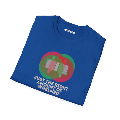 JUST THE RIGHT AMOUNT OF WHELMED Unisex Softstyle 100% Cotton T-Shirt