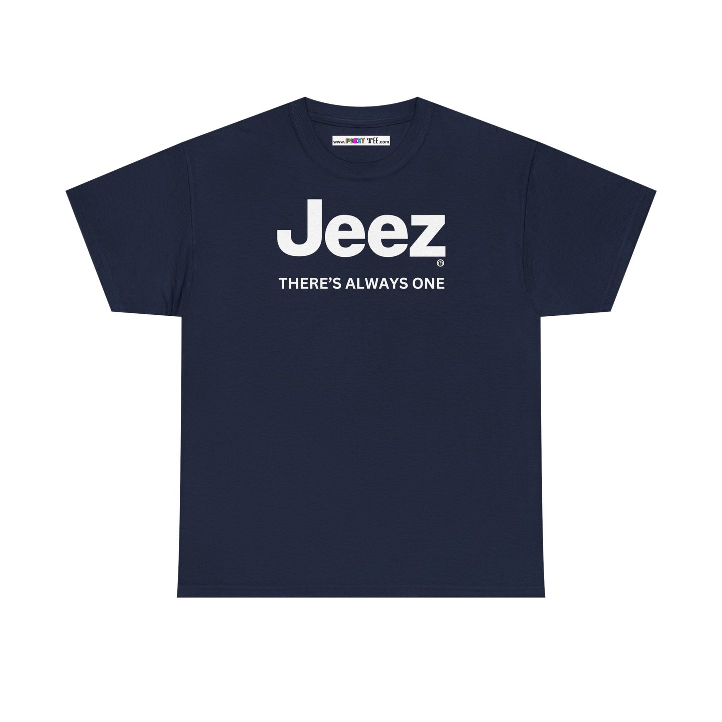 Jeez THERE'S ALWAYS ONE Unisex Heavy Cotton Tee