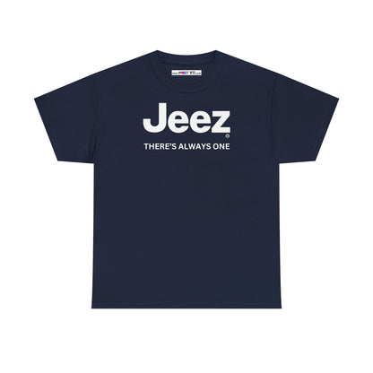 Jeez THERE'S ALWAYS ONE Unisex Heavy Cotton Tee