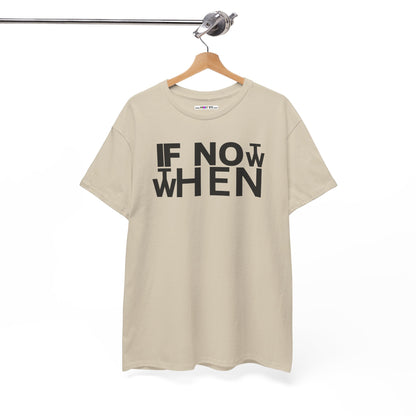 IF NOT NOW THEN WHEN Unisex Heavy Cotton Tee