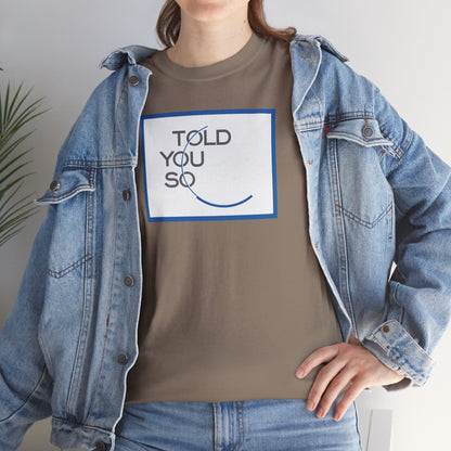 TOLD YOU SO Unisex Heavy Cotton Tee