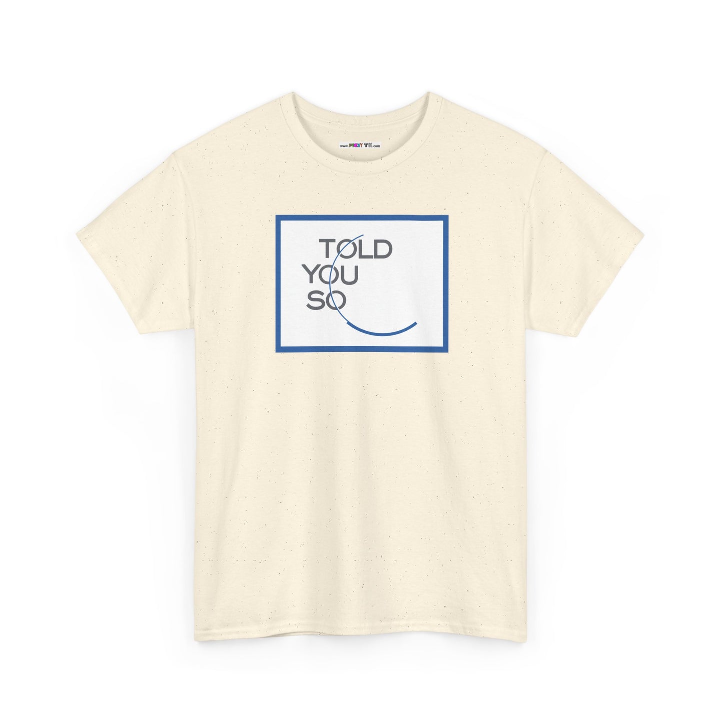 TOLD YOU SO Unisex Heavy Cotton Tee