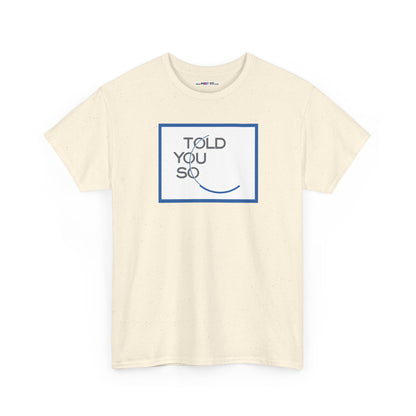 TOLD YOU SO Unisex Heavy Cotton Tee