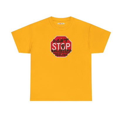 don't STOP believing  hold on to that feeling Unisex Heavy Cotton Tee