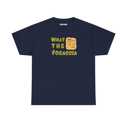 WHAT THE FOCACCIA Unisex Heavy Cotton Tee