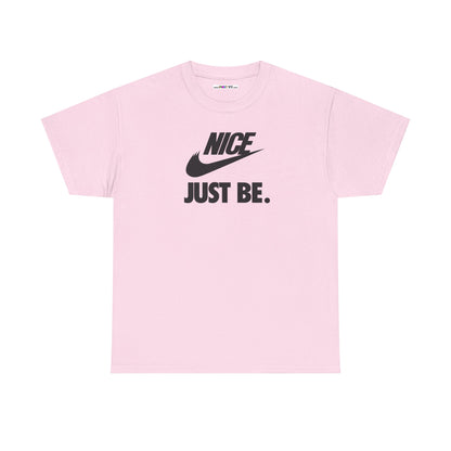 NICE... JUST BE. Unisex Heavy Cotton Tee