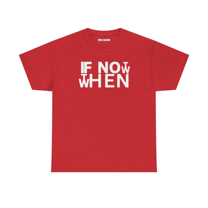 IF NOT NOW THEN WHEN Unisex Heavy Cotton Tee