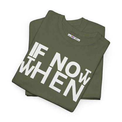 IF NOT NOW THEN WHEN Unisex Heavy Cotton Tee
