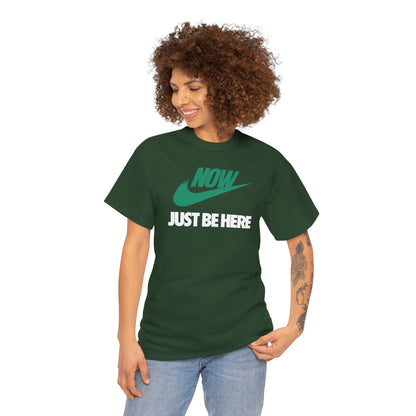 NOW JUST BE HERE Unisex Heavy Cotton Tee