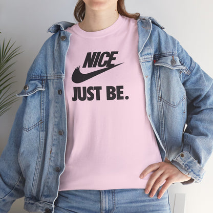 NICE... JUST BE. Unisex Heavy Cotton Tee