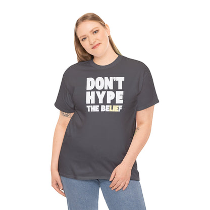DON'T HYPE THE BELIEF Unisex Heavy Cotton Tee