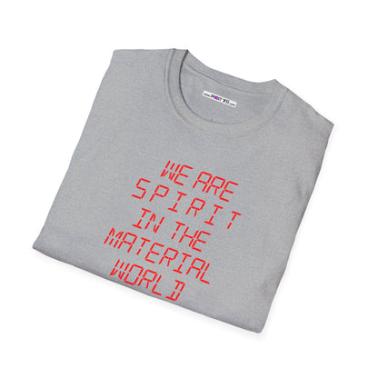 WE ARE SPIRIT IN THE MATERIAL WORLD Unisex Softstyle 100% Cotton T-Shirt