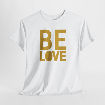 BE LOVE gold Unisex Heavy Cotton Tee