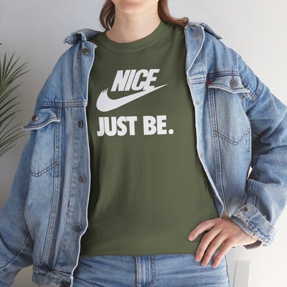 NICE... JUST BE. Unisex Heavy Cotton Tee
