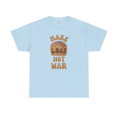 MAKE LOAF NOT WAR Unisex Heavy Cotton Tee