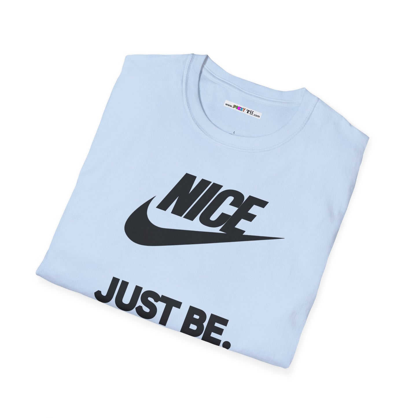 NICE... JUST BE. Unisex Softstyle 100% Cotton T-Shirt