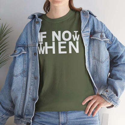 IF NOT NOW THEN WHEN Unisex Heavy Cotton Tee