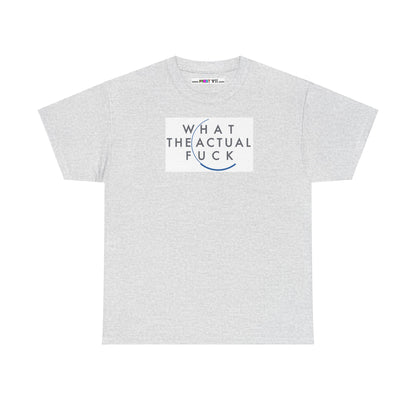 WHAT THE ACTUAL FUCK Unisex Heavy Cotton Tee