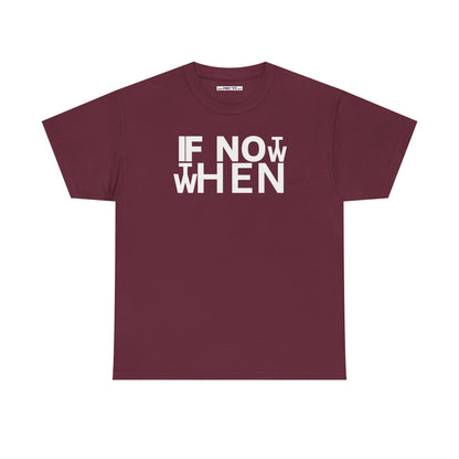 IF NOT NOW THEN WHEN Unisex Heavy Cotton Tee