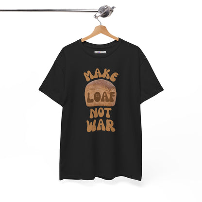 MAKE LOAF NOT WAR Unisex Heavy Cotton Tee