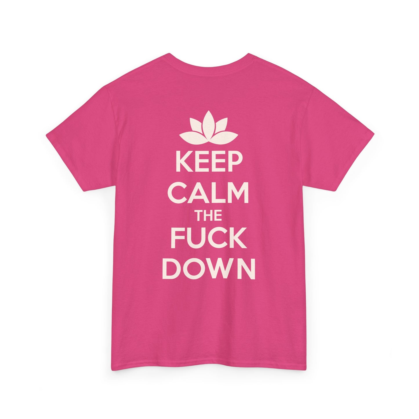 KEEP CALM THE FUCK DOWN Unisex Heavy Cotton Tee