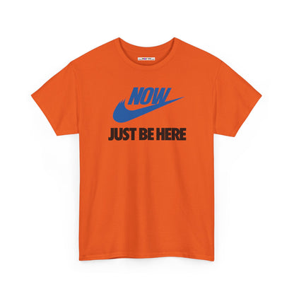 NOW JUST BE HERE Unisex Heavy Cotton Tee