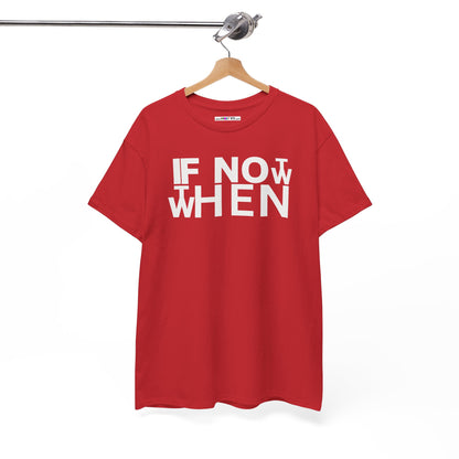 IF NOT NOW THEN WHEN Unisex Heavy Cotton Tee