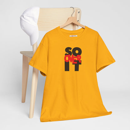 SO OVER IT Unisex Heavy Cotton Tee