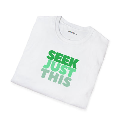 SEEK JUST THIS Unisex Softstyle 100% Cotton T-Shirt