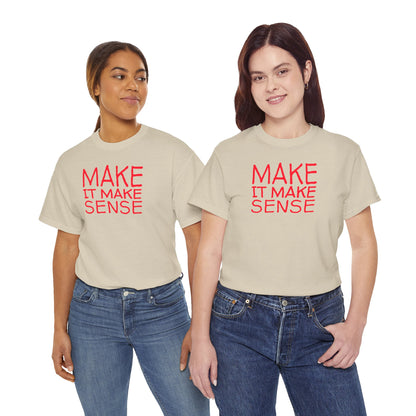 MAKE IT MAKE SENSE Unisex Heavy Cotton Tee