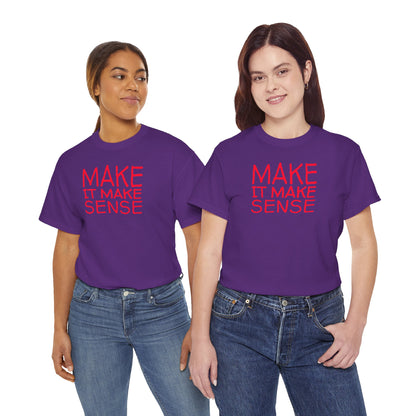 MAKE IT MAKE SENSE Unisex Heavy Cotton Tee