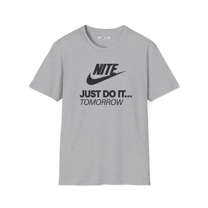 NITE....JUST DO IT....TOMORROW Unisex Softstyle 100% Cotton T-Shirt