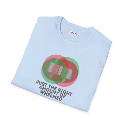 JUST THE RIGHT AMOUNT OF WHELMED Unisex Softstyle 100% Cotton T-Shirt