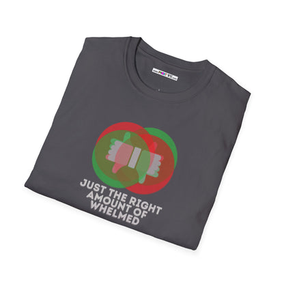JUST THE RIGHT AMOUNT OF WHELMED Unisex Softstyle 100% Cotton T-Shirt