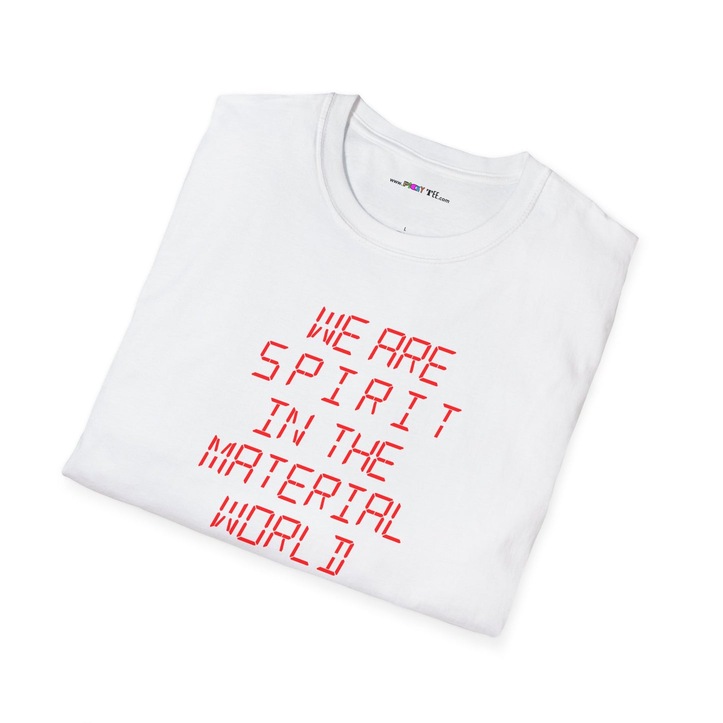 WE ARE SPIRIT IN THE MATERIAL WORLD Unisex Softstyle 100% Cotton T-Shirt