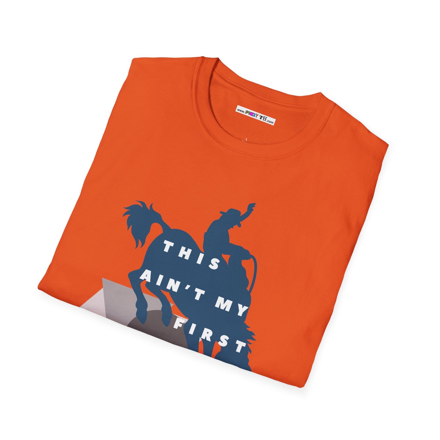 THIS AIN'T MY FIRST RODEO Unisex Softstyle 100% Cotton T-Shirt