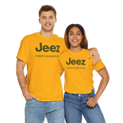 Jeez THERE'S ALWAYS ONE Unisex Heavy Cotton Tee