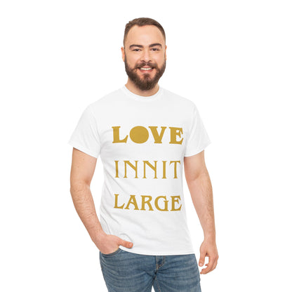 LOVE INNIT LARGE Unisex Heavy Cotton Tee