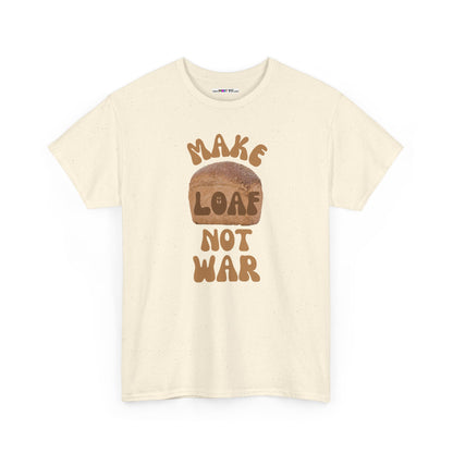 MAKE LOAF NOT WAR Unisex Heavy Cotton Tee