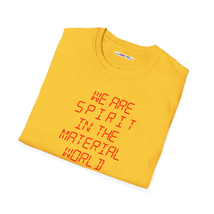 WE ARE SPIRIT IN THE MATERIAL WORLD Unisex Softstyle 100% Cotton T-Shirt